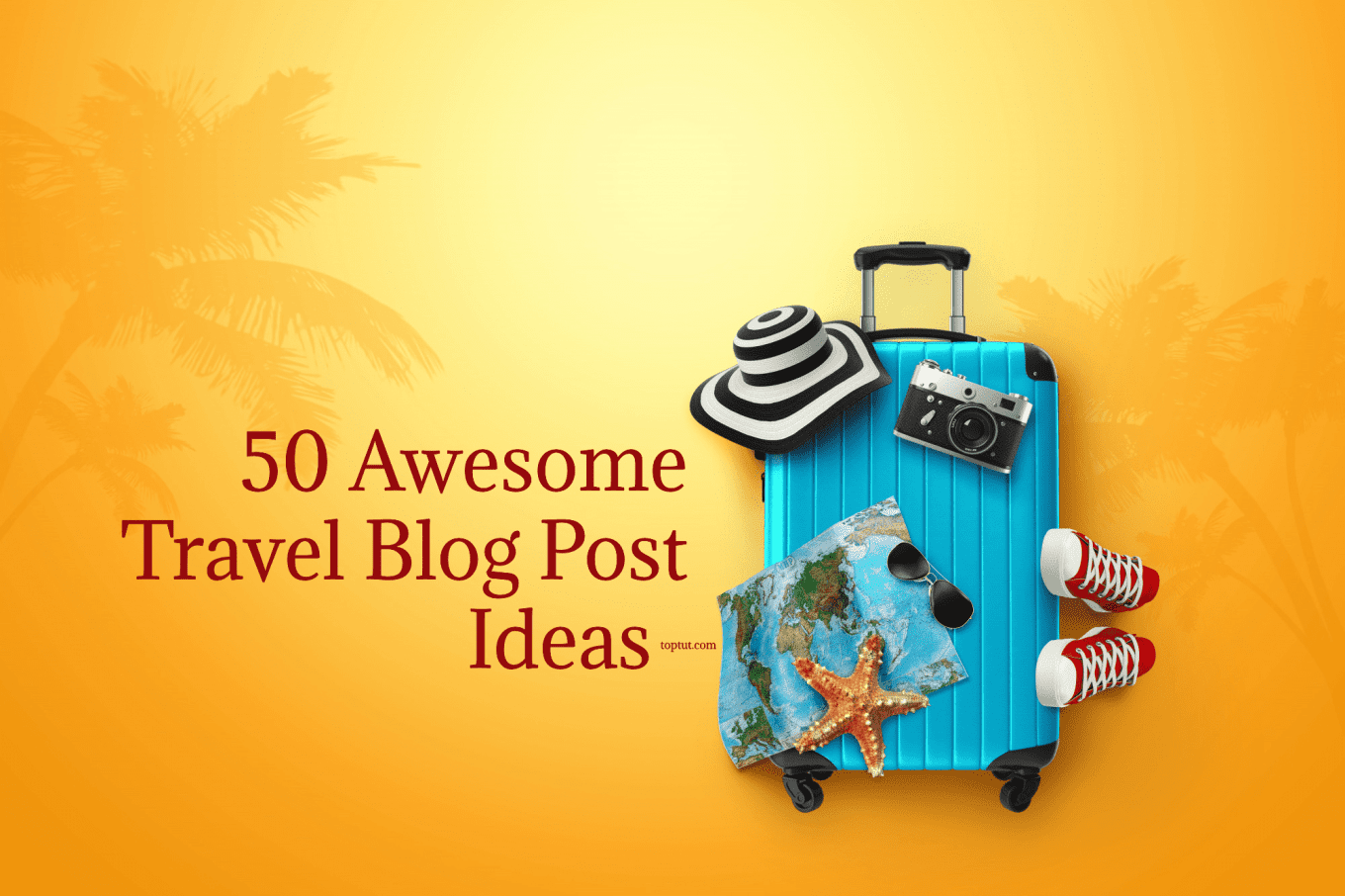 100-awesome-travel-blog-post-ideas-2023-update-toptut