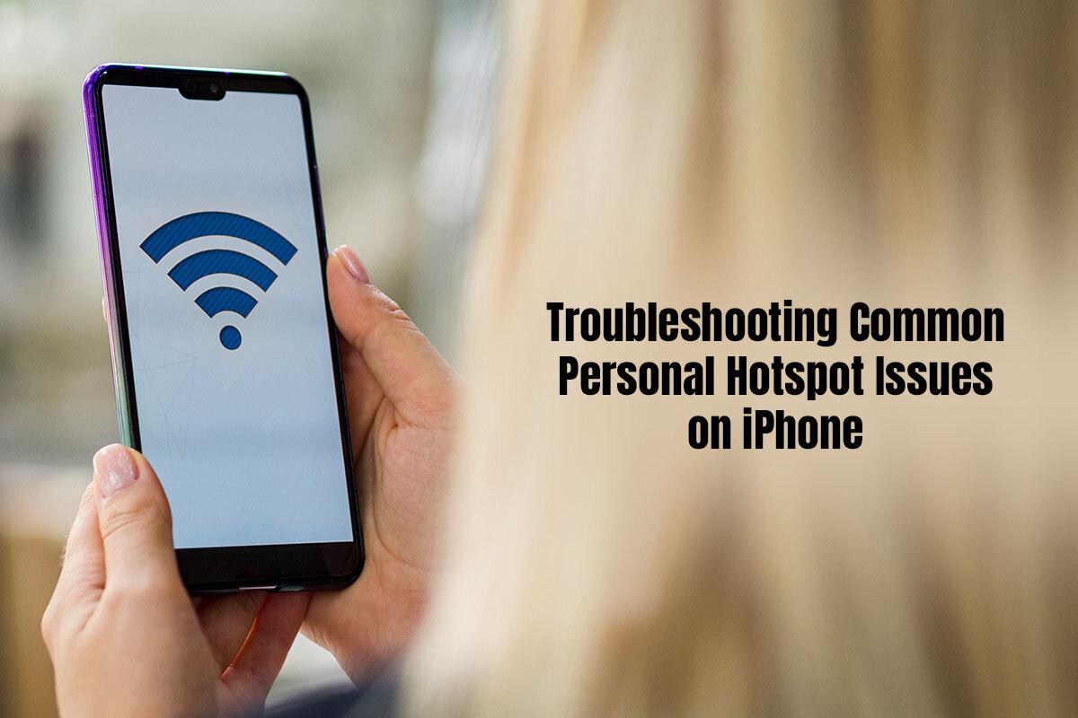 Troubleshooting Common Personal Hotspot Issues on iPhone -