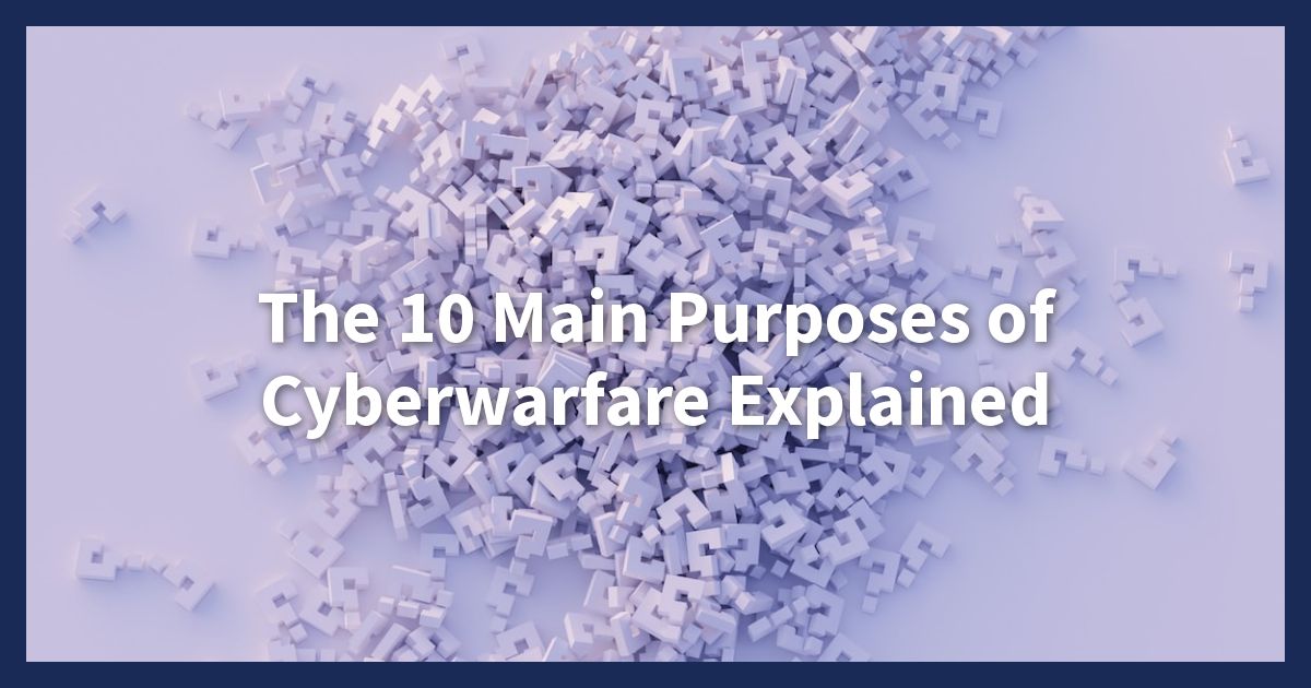 10 Main Purposes of Cyberwarfare Explained - Main Purposes of Cyberwarfare