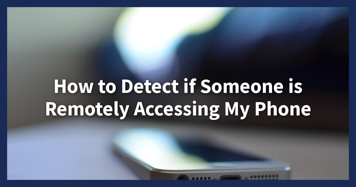 How to Detect if Someone is Remotely Accessing My Phone? Full Checklist! - 1 dollar web hosting