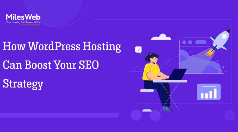 How WordPress Hosting Can Boost Your SEO Strategy -