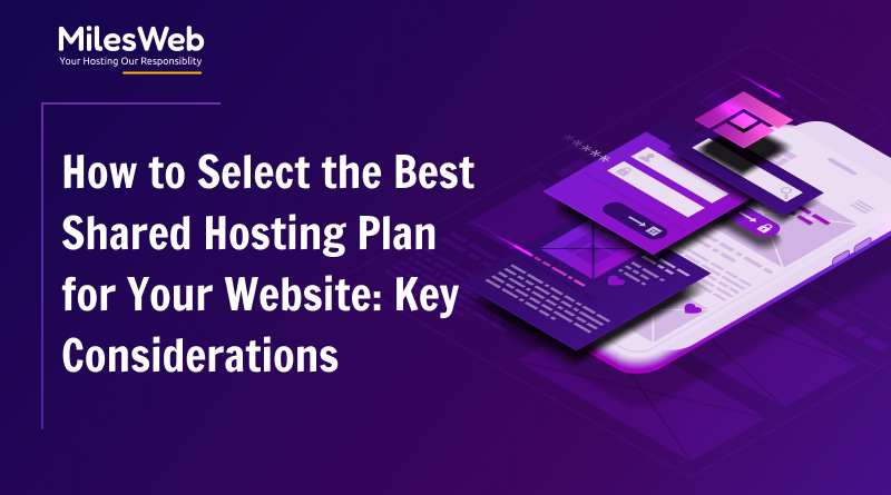 How to Select the Best Shared Hosting Plan for Your Website: Key Considerations -